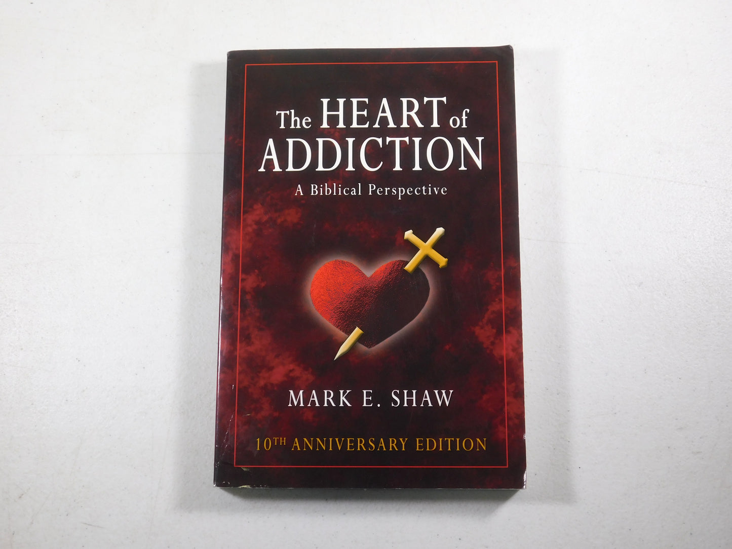 Heart of Addiction: A Biblical Perspective by Mark E. Shaw