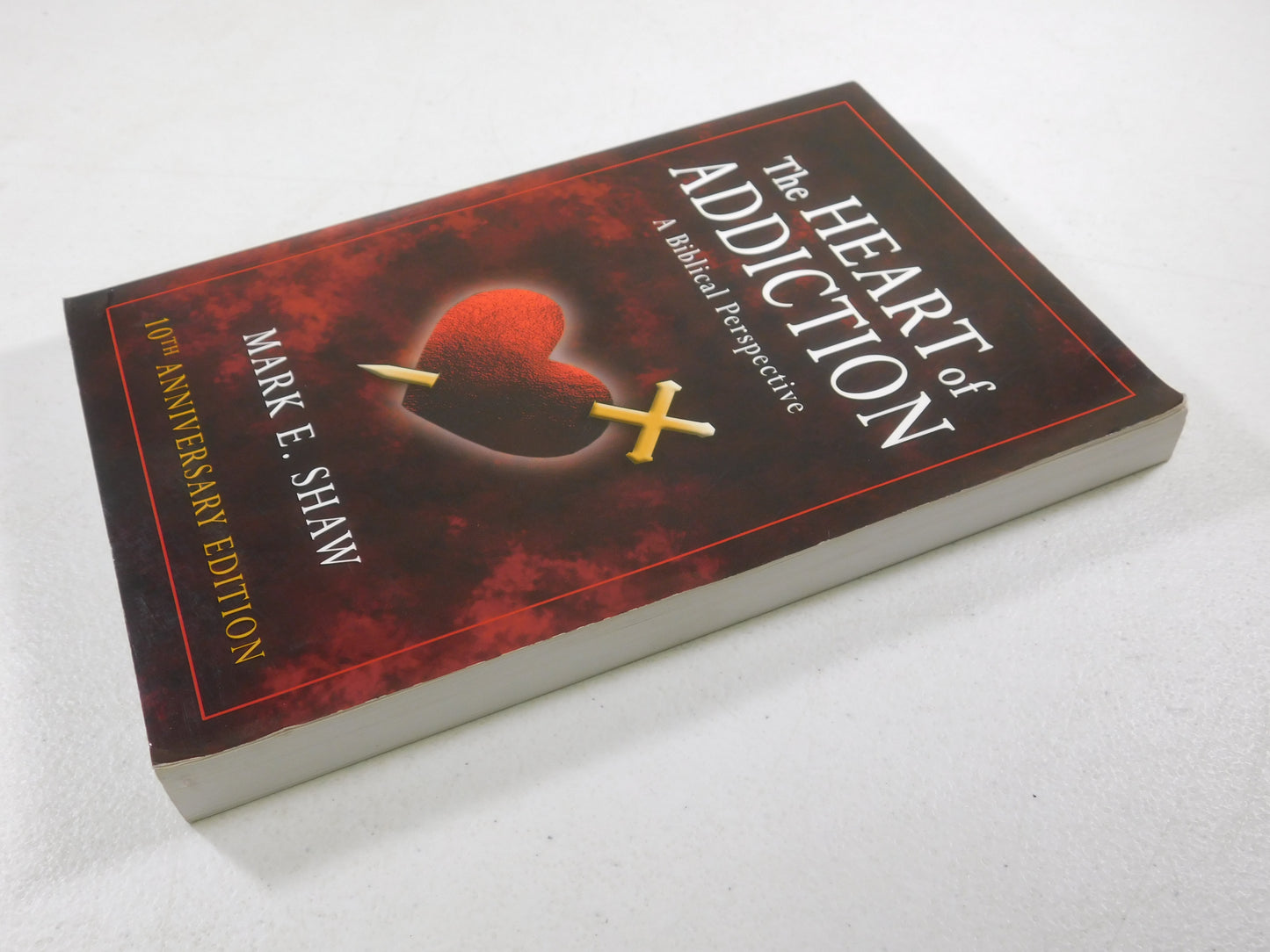 Heart of Addiction: A Biblical Perspective by Mark E. Shaw