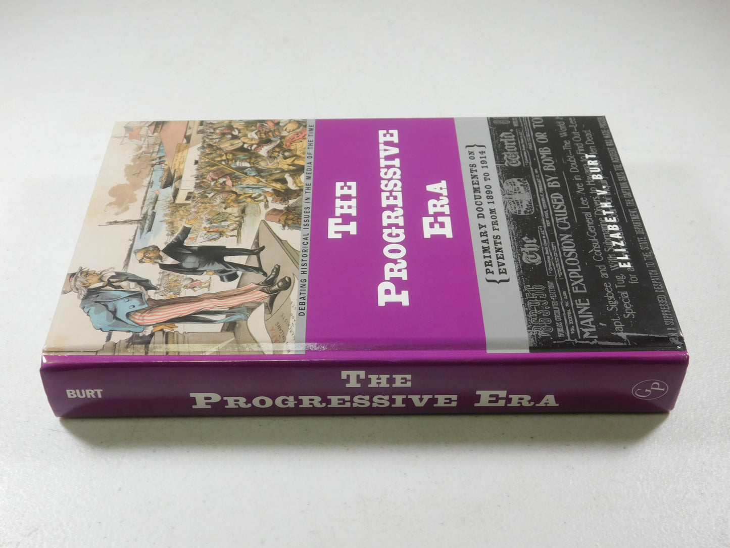 The Progressive Era: Debating Historical Issues in the Media of the Time by Burt
