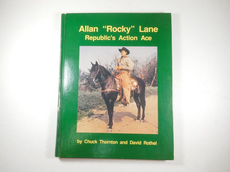 Allan "Rocky" Lane Republic's Action Ace by Chuck Thorton and David Rothel