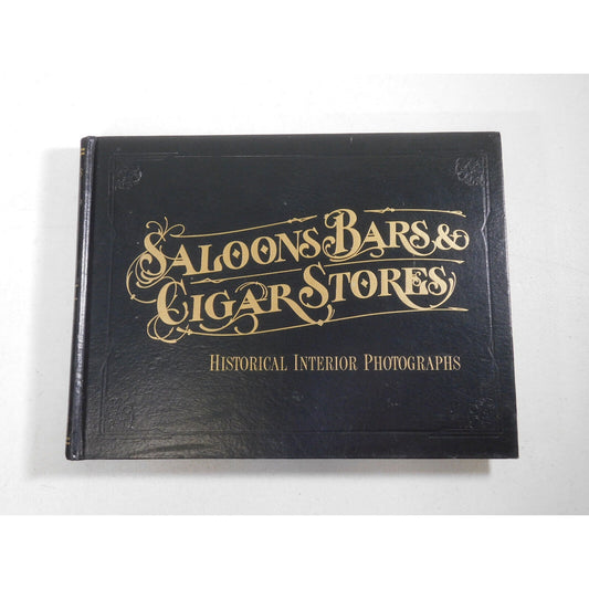 Saloons - Bars - Cigar Stores: Historic Interior Photographs Book