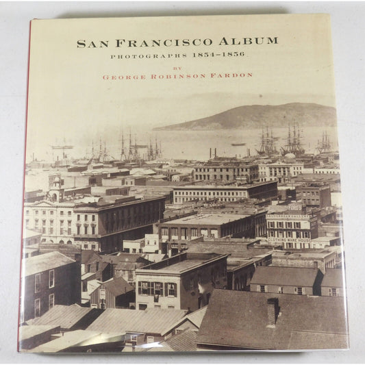 San Francisco Album: Photographs 1854-1856 by George Robinson Fardon