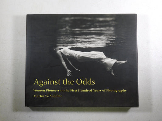 Against the Odds: Women Pioneers in the First Hundred Years of Photography