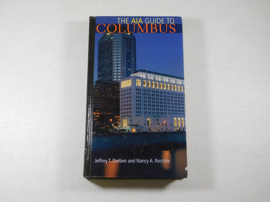 AIA Guide to Columbus by Jeffrey T. Darbee and Nancy A. Recchie