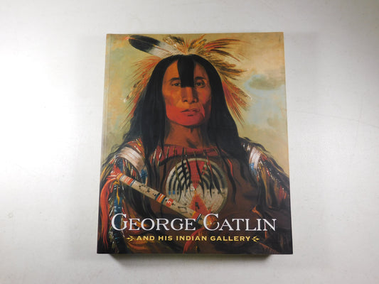 George Catlin and His Indian Gallery by George Catlin (2002, Trade Paperback)