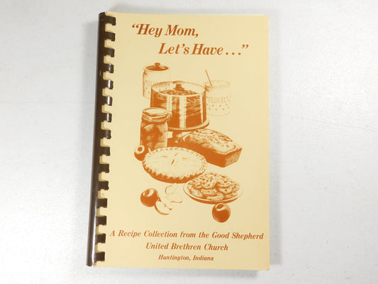 "Hey Mom, Let's Have..." A Recipe Collection from the Good Shepherd United Brethren Church