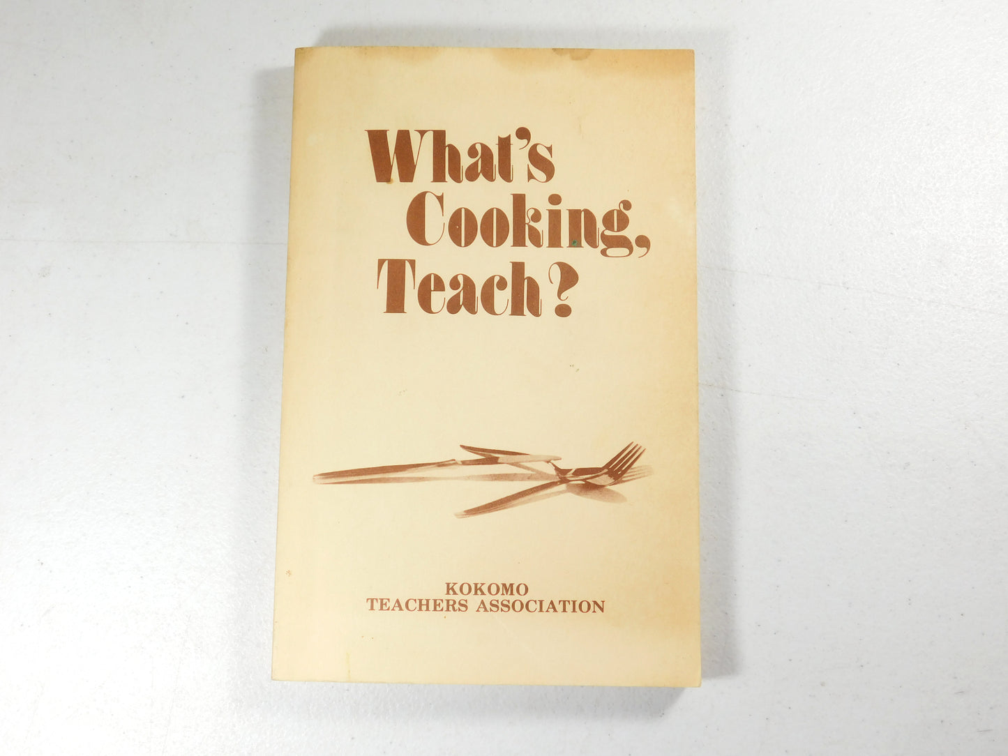 What's Cooking, Teach? Kokomo Teacher's Association Recipe Book