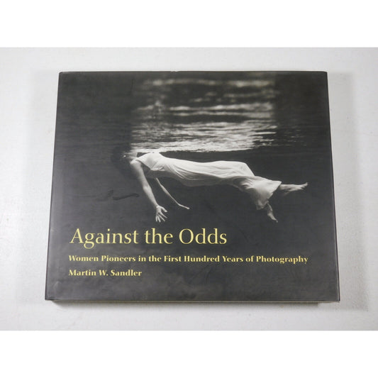 Against the Odds : Women Pioneers in the First Hundred Years of Photography